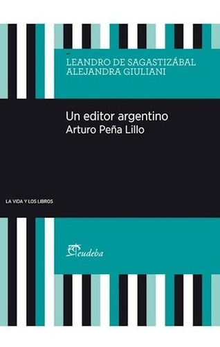 Un Editor Argentino Arturo Peña Lillo - De Sagastizabal Lea