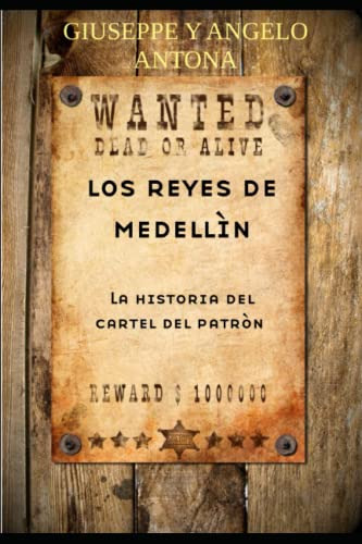 Los Reyes De Medellìn: La Histroria Del Cartel Del Patron -l