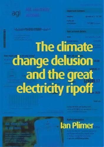 Climate Change Delusion And The Great Electricity Ripoff : Read The Bible Like Never Before, De Ian Plimer. Editorial Connor Court Publishing, Tapa Blanda En Inglés