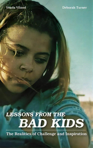 Lessons From The Bad Kids : The Realities Of Challenge And Inspiration, De Vonda Viland. Editorial Rowman & Littlefield, Tapa Blanda En Inglés, 2017