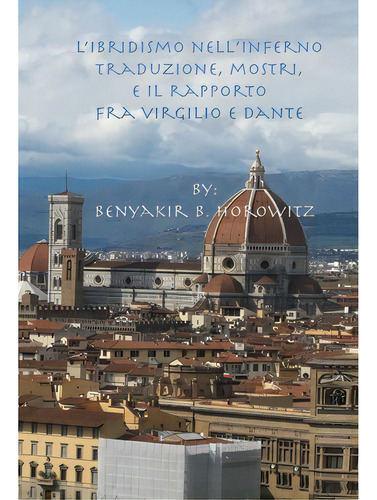 L'ibridismo Nell'inferno: Traduzione, Mostri, E Il Rapporto Fra Virgilio E Dante, De Horowitz, Benyakir B.. Editorial Lightning Source Inc, Tapa Dura En Inglés