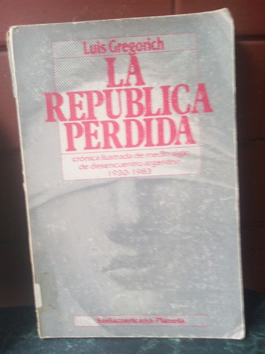 La Republica Perdida. De Luis Gregorich, Edito. Sudamericana