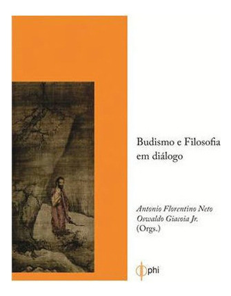 Budismo E Filosofia Em Dialogo, De Florentino Neto, Antonio / Giacoia Junior, Oswaldo. Editora Phi Editora, Capa Mole Em Português