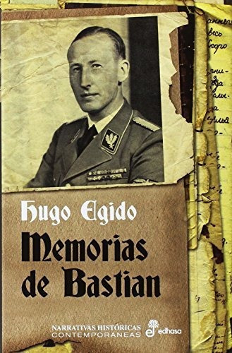 Memorias de Bastian, 1936-1937, de Hugo Alberto Egido Pérez. Editorial Editora y Distribuidora Hispano Americana S A EDHASA, tapa blanda en español, 2016