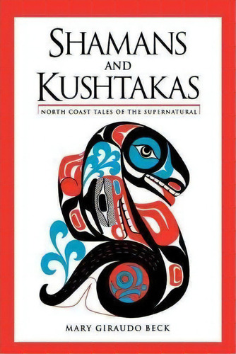 Shamans And Kushtakas, De Mary Giraudo Beck. Editorial Graphic Arts Center Publishing Co, Tapa Blanda En Inglés