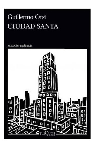 Ciudad Santa - Guillermo Orsi - Tusquets - Libro