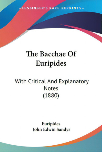 The Bacchae Of Euripides: With Critical And Explanatory Notes (1880), De Eurípides., Vol. 1. Editorial Kessinger Pub Llc, Tapa Blanda En Inglés