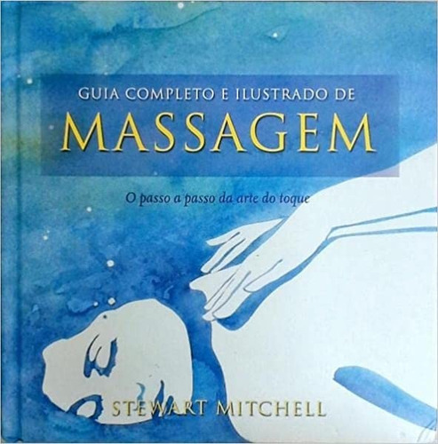 Guia Completo E Ilustrado De Massagem - O Passo A Passo