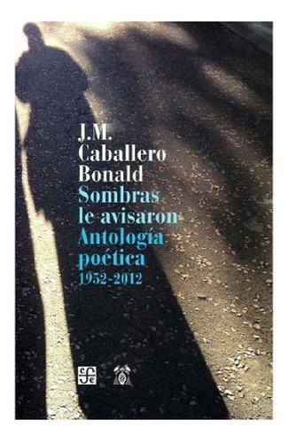 Libro - Sombras Le Avisaron.: Antología Poética, 1952-2012,