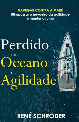 Perdido No Oceano Da Agilidade: Navegar Contra A Maré - Ultr