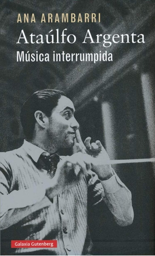 Ataúlfo Argenta. Música Interrumpida. Ana Arambarri