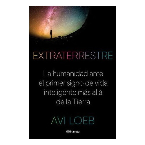 Extraterrestre. La Humanidad Ante El Primer Sig