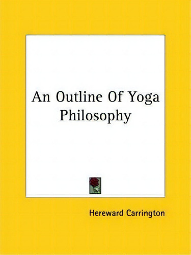 An Outline Of Yoga Philosophy, De Hereward Carrington., Vol. 1. Editorial Kessinger Publishing, Tapa Blanda En Inglés