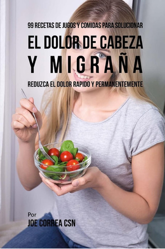 Libro: 99 Recetas De Jugos Y Comidas Para Solucionar El Dolo