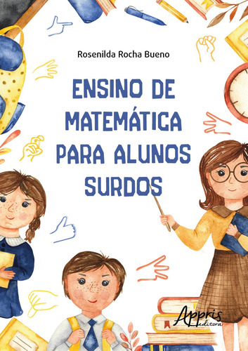 Ensino de matemática para alunos surdos, de Bueno, Rosenilda Rocha. Appris Editora e Livraria Eireli - ME, capa mole em português, 2021