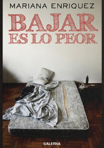Libro - Bajar Es Lo Peor, De Mariana Enriquez. Editorial Ga