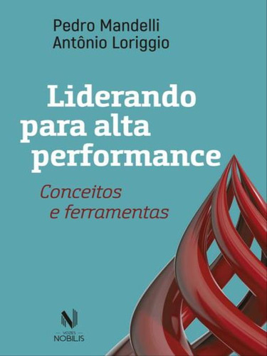 Liderando para alta performance: Conceitos e ferramentas, de Mandelli, Pedro. Editora Vozes Nobilis, capa mole, edição 1ª edição - 2017 em português