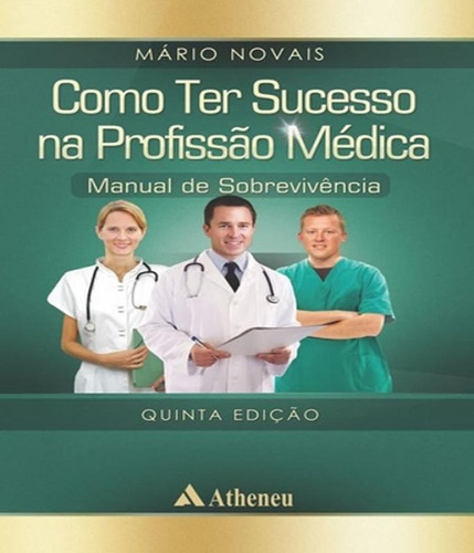 Como Ter Sucesso Na Profissao Medica - 05 Ed, de Novais, Mário. Editora ATHENEU, capa mole, edição 5 em português