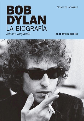 Bob Dylan. La Biografia  Ed.ampliada