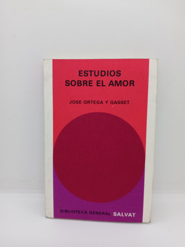 Estudios Sobre El Amor - José Ortega Y Gasset - Salvat 