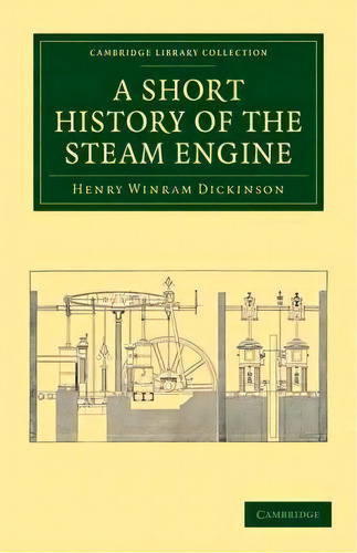 A Short History Of The Steam Engine, De Henry Winram Dickinson. Editorial Cambridge University Press, Tapa Blanda En Inglés