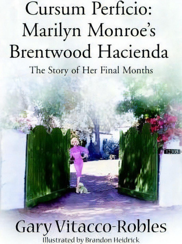 Cursum Perficio: Marilyn Monroe's Brentwood Hacienda, De Gary Vitacco-robles. Editorial Writers Club Press, Tapa Blanda En Inglés