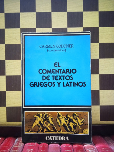 El Conmentario De Textos Griegos Y Latinos-carmen Codoñer