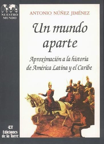 Un mundo aparte. AproximaciÃÂ³n a la historia de AmÃÂ©rica Latina y el Caribe, de Núñez Jiménez, Antonio. Editorial Ediciones de la Torre, tapa blanda en español