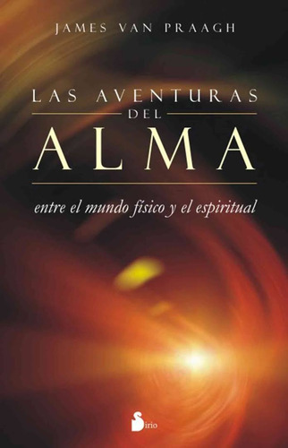 Aventuras del Alma: Entre el mundo físico y el espiritual, de Van Praagh, James. Editorial Sirio, tapa blanda en español, 2014