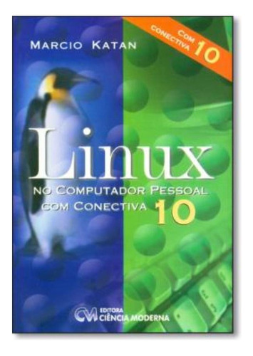 Linux No Computador Pessoal Com Conectiva 10, De Katan, Marcio. Editora Ciencia Moderna, Edição 1 Em Português