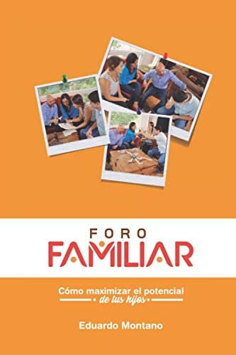 Libro: Foro Familiar: Cómo Maximizar El Potencial De Tus Hij