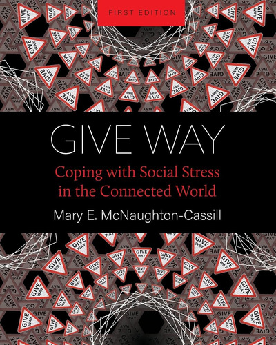 Libro: Give Way: Coping With Social Stress In The Connected
