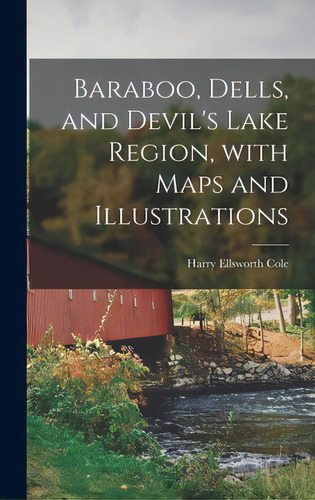 Baraboo, Dells, And Devil's Lake Region, With Maps And Illustrations, De Cole, Harry Ellsworth 1861-1928. Editorial Legare Street Pr, Tapa Dura En Inglés