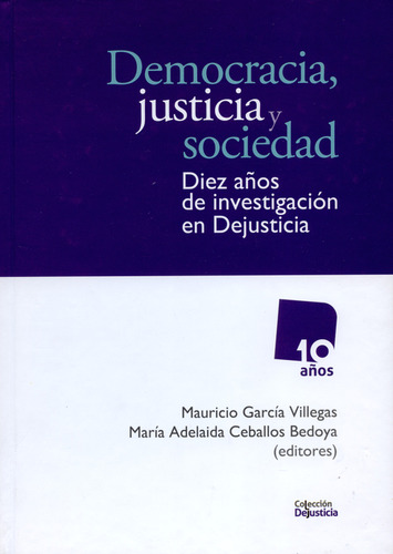 Democracia, Justicia Y Sociedad. Diez Años De Investigación 