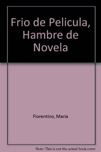 Libro - Frio De Pelicula Hambre De Novela - Fiorentino, Mari