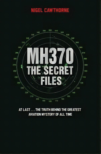 Mh370, The Secret Files : The Truth Behind The Greatest Aviation Mystery Of All Time, De Nigel Cawthorne. Editorial John Blake Publishing Ltd, Tapa Blanda En Inglés