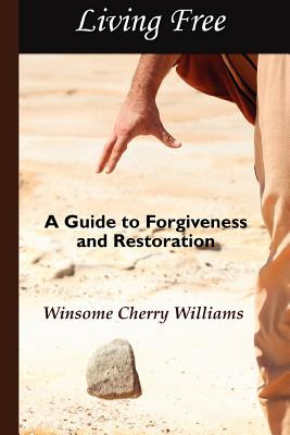 Libro Living Free: A Guide To Forgiveness And Restoration...