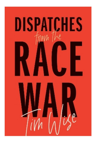 Dispatches From The Race War - Tim Wise. Ebs