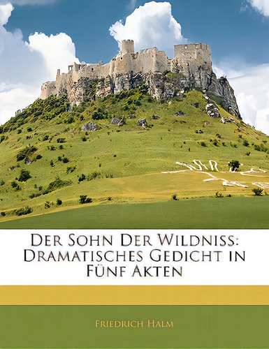 Der Sohn Der Wildniss: Dramatisches Gedicht In Funf Akten, De Halm, Friedrich. Editorial Nabu Pr, Tapa Blanda En Inglés
