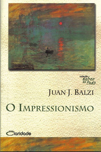 O impressionismo, de Balzi, Juan Jose. Editora Claridade Ltda, capa mole em português, 2007