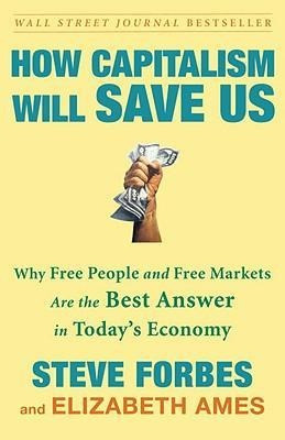 How Capitalism Will Save Us - Steve Forbes