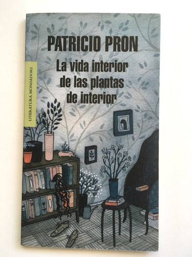 La Vida Interior De Las Plantas De Interior. Patricio Pron 