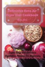 Libro Definitive Keto Air Fryer Diet Cookbook : Super Eas...