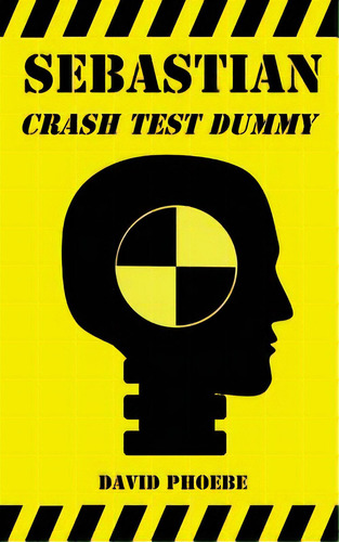 Sebastian: Crash Test Dummy, De Phoebe, David. Editorial Createspace, Tapa Blanda En Inglés