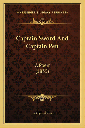 Captain Sword And Captain Pen: A Poem (1835) A Poem (1835), De Hunt, Leigh. Editorial Kessinger Pub Llc, Tapa Blanda En Inglés