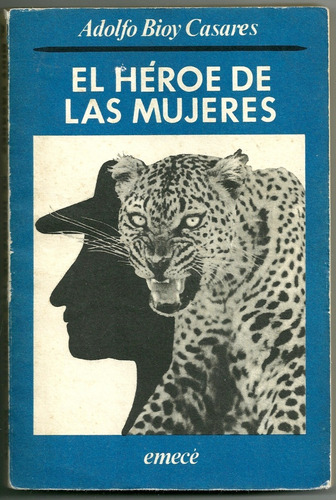 Adolfo Bioy Casares El Héroe De Las Mujeres. Primera Edición