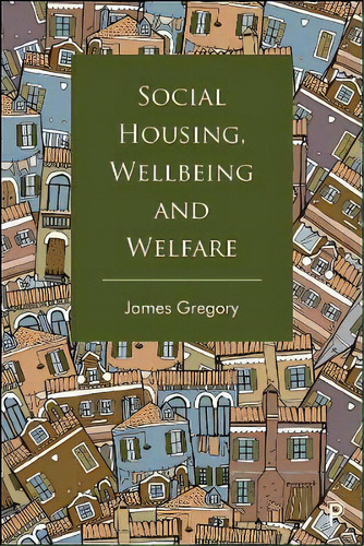 Social Housing, Wellbeing And Welfare, De James Gregory. Editorial Bristol University Press, Tapa Dura En Inglés