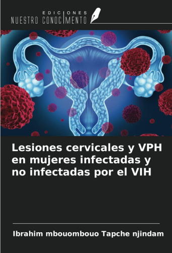 Libro: Lesiones Cervicales Y Vph En Mujeres Infectadas Y No 