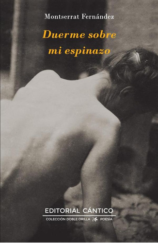 Duerme Sobre Mi Espinazo, De Montserrat Fernández. Editorial Cántico, Tapa Blanda En Español, 2023