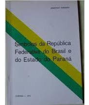 Livro Simbolos Da Republica Federativa Do Brasil E Do Estado Do Parana - Sebastiao Ferrarini [1976]